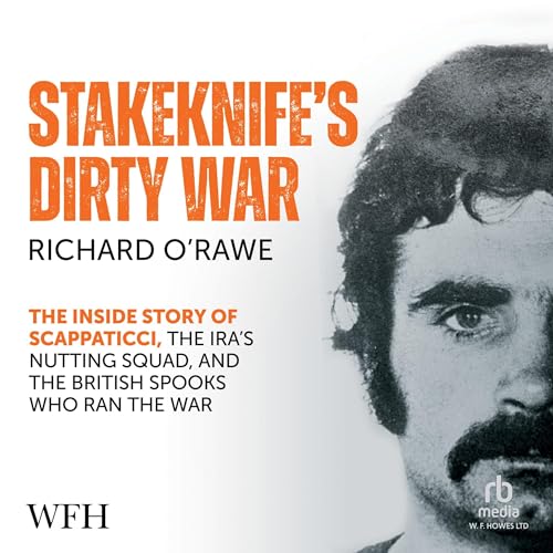 Stakeknife's Dirty War By Richard O'Rawe