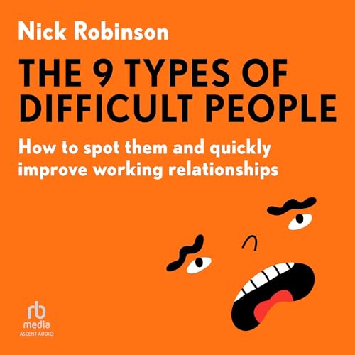 The 9 Types of Difficult People By Nick Robinson