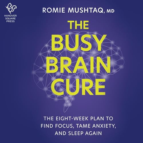 The Busy Brain Cure By Romie Mushtaq