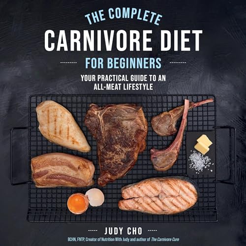 The Complete Carnivore Diet for Beginners By Judy Cho, Laura Spath