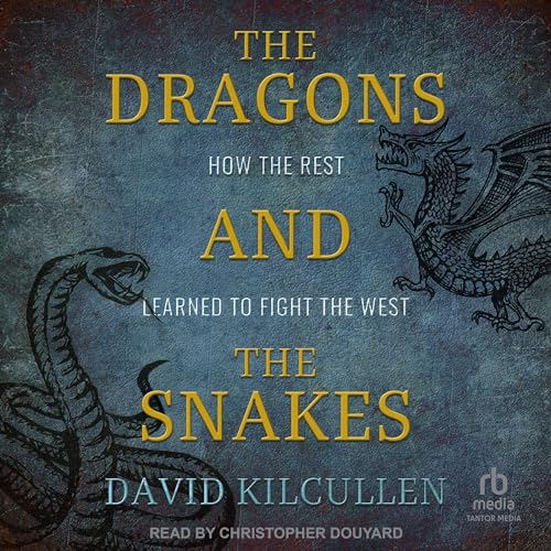 The Dragons and the Snakes By David Kilcullen
