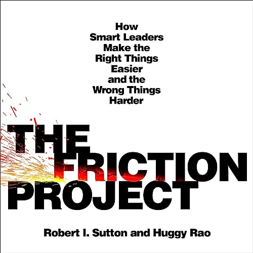 The Friction Project By Robert I. Sutton, Huggy Rao