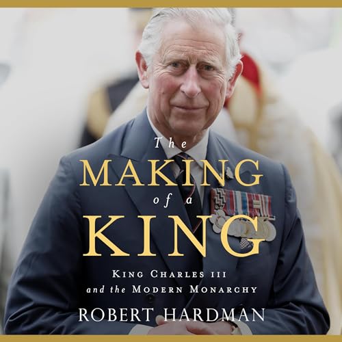 The Making of a King By Robert Hardman