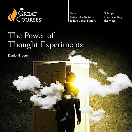 The Power of Thought Experiments By Daniel Breyer, The Great Courses