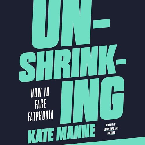 Unshrinking By Kate Manne