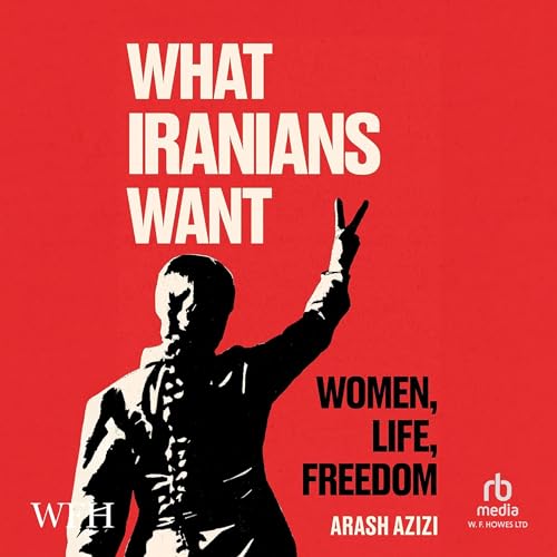 What Iranians Want By Arash Azizi