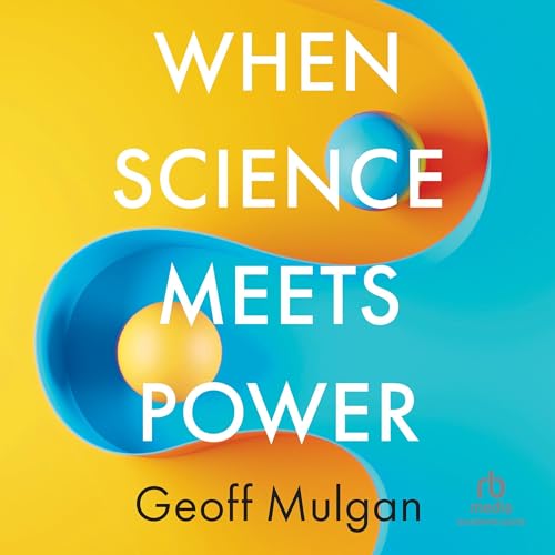 When Science Meets Power (1st Edition) By Geoff Mulgan
