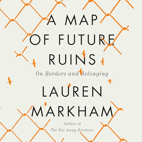 A Map of Future Ruins By Lauren Markham