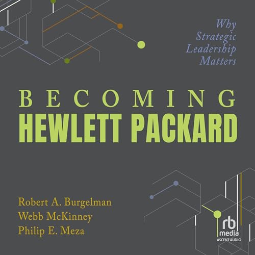 Becoming Hewlett Packard By Robert A Burgelman Philip E Meza Webb McKinney