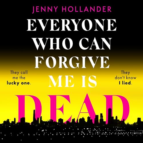 Everyone Who Can Forgive Me Is Dead By Jenny Hollander