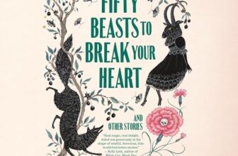 Fifty Beasts to Break Your Heart By GennaRose Nethercott