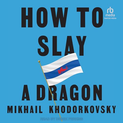 How to Slay a Dragon By Mikhail Khodorkovsky