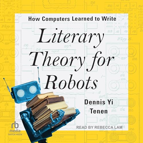Literary Theory for Robots By Dennis Yi Tenen