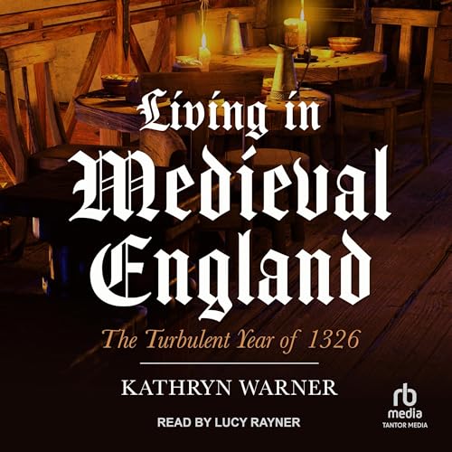 Living in Medieval England By Kathryn Warner