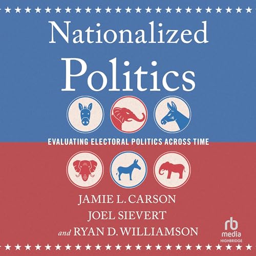 Nationalized Politics By Jamie L. Carson, Joel Sievert, Ryan D. Williamson