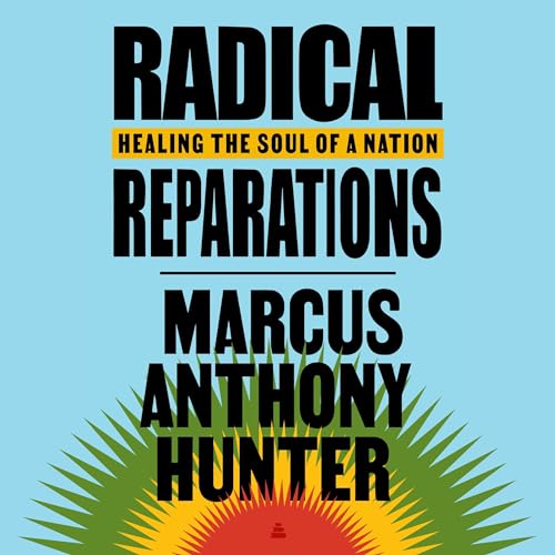 Radical Reparations By Marcus Anthony Hunter