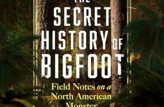 The Secret History of Bigfoot By John O'Connor