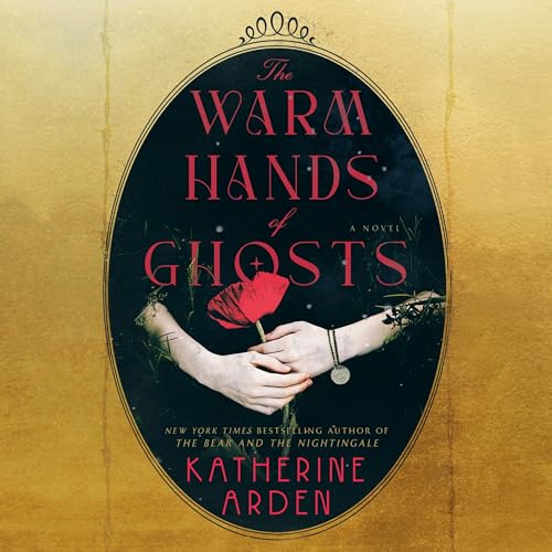 The Warm Hands of Ghosts By Katherine Arden