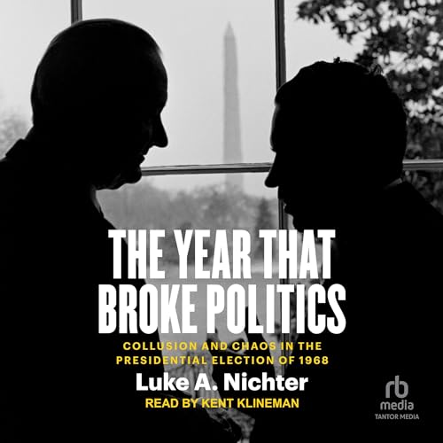 The Year That Broke Politics By Luke A. Nichter