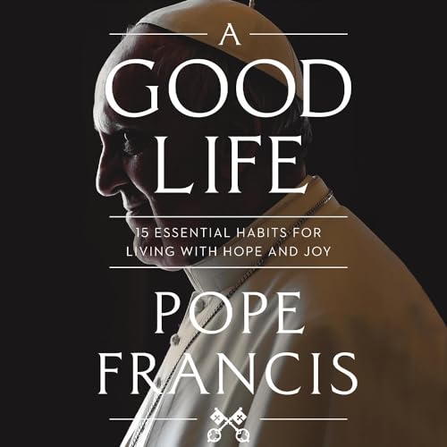 A Good Life By Pope Francis