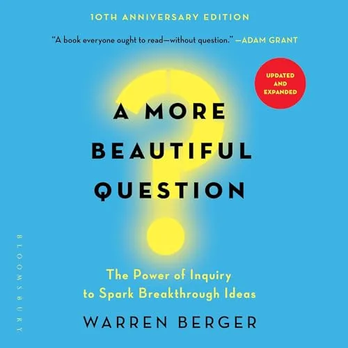 A More Beautiful Question By Warren Berger