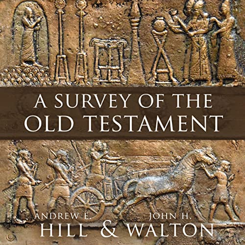 A Survey of the Old Testament (Fourth Edition) By Andrew E. Hill, John H. Walton