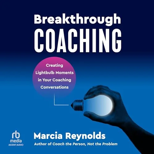 Breakthrough Coaching By Marcia Reynolds