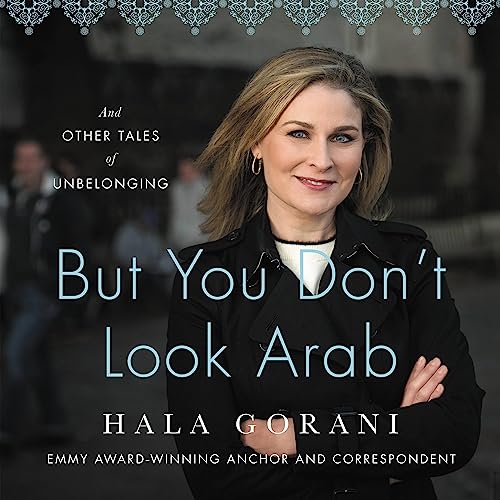 But You Don't Look Arab By Hala Gorani