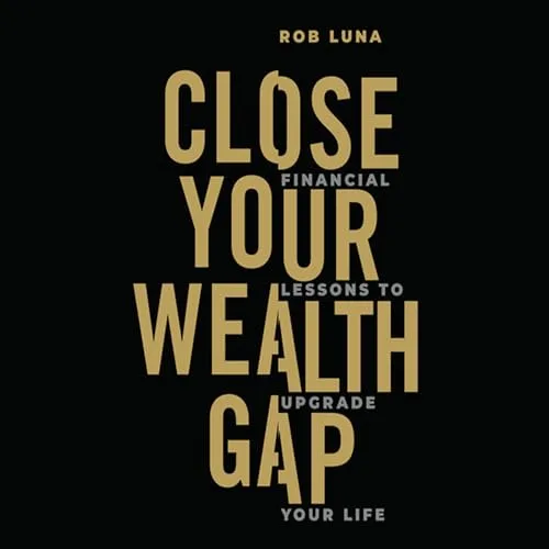 Close Your Wealth Gap By Rob Luna