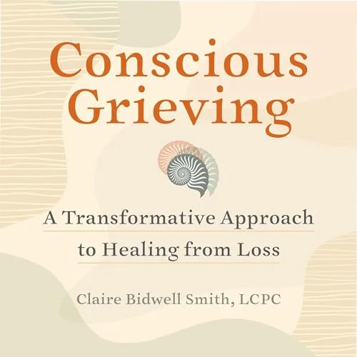 Conscious Grieving By Claire Bidwell Smith