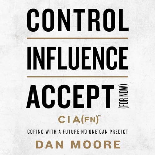 Control, Influence, Accept (For Now) By Dan Moore