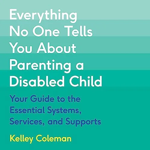 Everything No One Tells You About Parenting a Disabled Child By Kelley Coleman