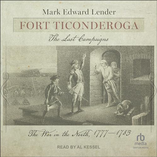 Fort Ticonderoga: The Last Campaigns By Mark Edward Lender