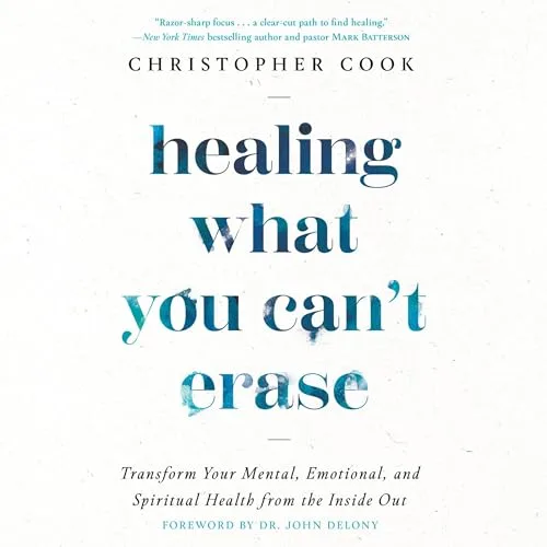 Healing What You Can't Erase By Christopher Cook