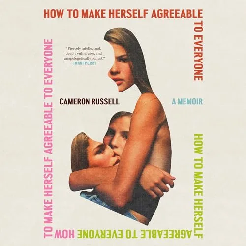 How to Make Herself Agreeable to Everyone By Cameron Russell