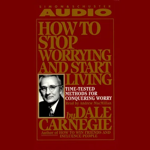 How to Stop Worrying and Start Living By Dale Carnegie