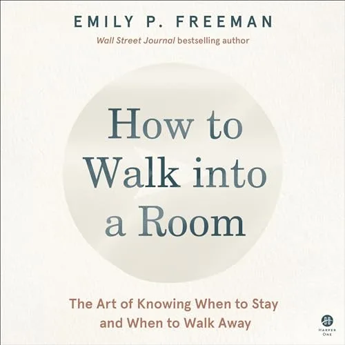 How to Walk into a Room By Emily P. Freeman