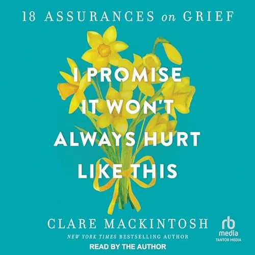I Promise It Won't Always Hurt Like This By Clare Mackintosh