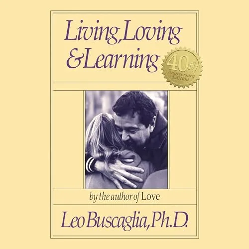 Living, Loving and Learning By Leo F. Buscaglia Ph.D