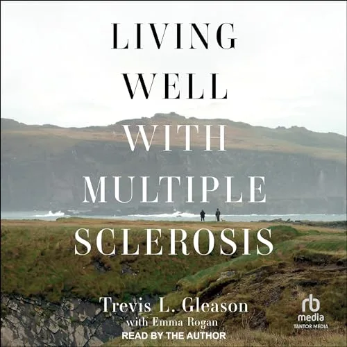 Living Well with Multiple Sclerosis By Trevis L. Gleason