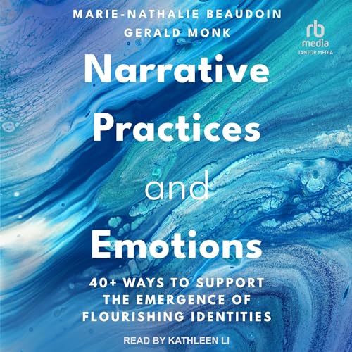 Narrative Practices and Emotions By Marie-Nathalie Beaudoin, Gerald Monk