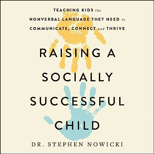 Raising a Socially Successful Child By Dr. Stephen Nowicki