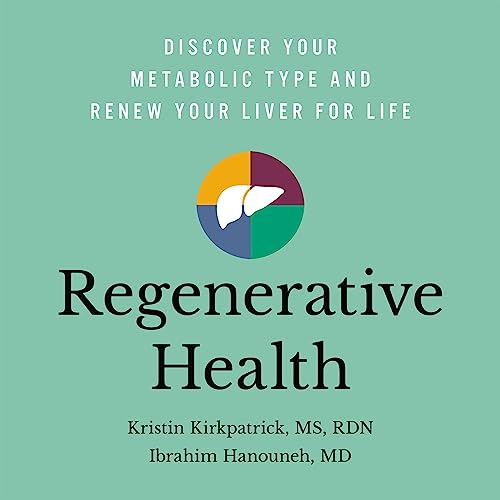 Regenerative Health By Kristin Kirkpatrick MS RD LD, Ibrahim Hanouneh MD