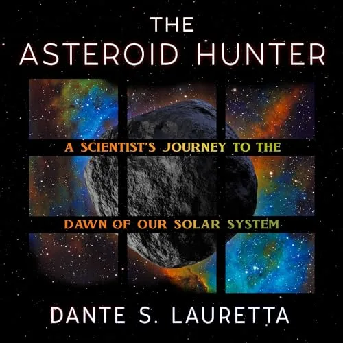 The Asteroid Hunter By Dante Lauretta