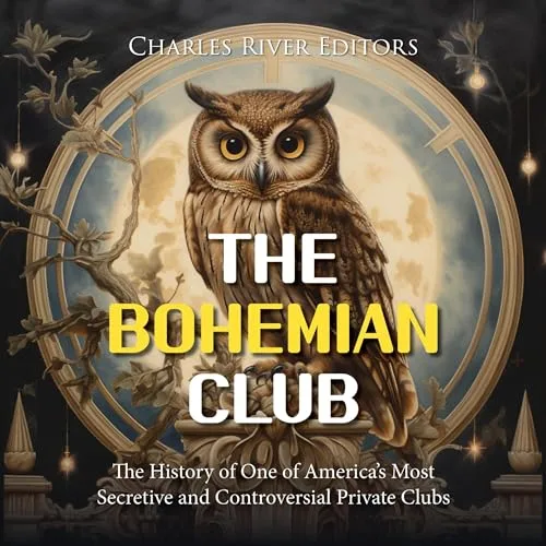 The Bohemian Club By Charles River Editors