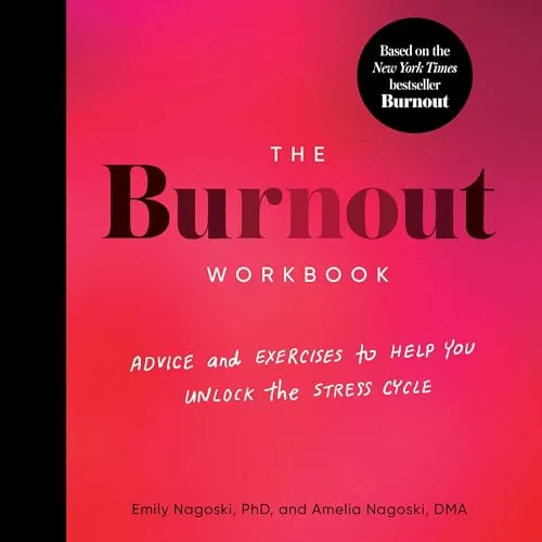 The Burnout Workbook By Emily Nagoski PhD, Amelia Nagoski DMA