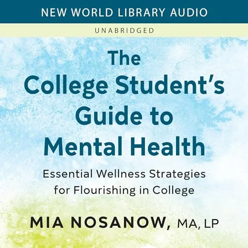 The College Student’s Guide to Mental Health By Mia Nosanow