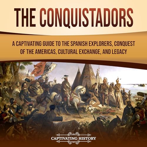 The Conquistadors By Captivating History