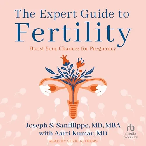 The Expert Guide to Fertility By Joseph S. Sanfilippo MD MBA, Aarti Kumar MD