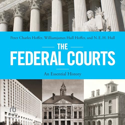 The Federal Courts By Peter Charles Hoffer, Williamjames Hull Hoffer, N.E.H Hull